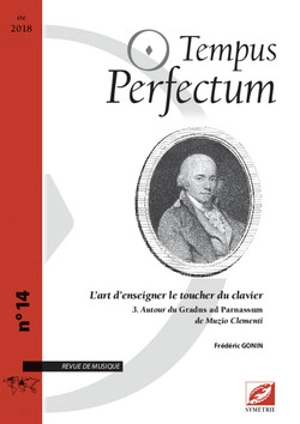 Tempus perfectum : revue de musique, n° 14. L'art d'enseigner le toucher du clavier (3) : autour du Gradus ad Parnassum de Muzio Clementi - Frédéric Gonin