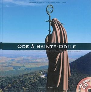 Ode à Sainte-Odile : ici fleurit jadis la sainte abesse Odile et toujours elle règne en mère de l'Alsace - Patrick Koehler