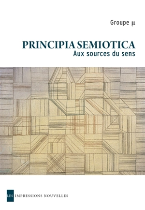 Principia semiotica : aux sources du sens - Groupe Mu (Liège, Belgique)