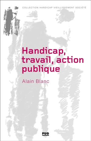 Handicap, travail, action publique - Alain Blanc