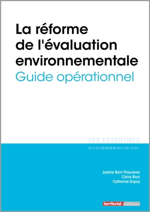 La réforme de l'évaluation environnementale : guide opérationnel - Justine Bain-Thouverez