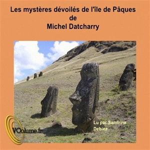 Les mystères dévoilés de l'île de Pâques - Michel Datcharry