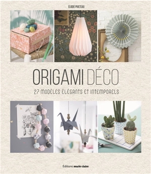 Origami déco : 27 modèles élégants et intemporels - Elodie Piveteau