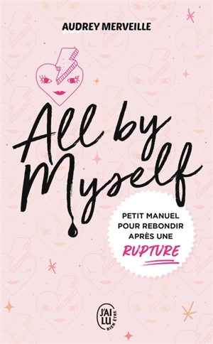 All by myself : petit manuel pour rebondir après une rupture - Audrey Merveille