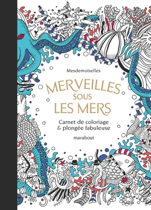 Merveilles sous les mers : carnet de coloriage & plongée fabuleuse - Mesdemoiselles (atelier de création graphique)