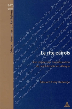 Le rite zaïrois : son impact sur l'inculturation du catholicisme en Afrique - Edouard Flory Kabongo Kapenda