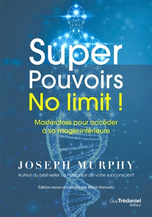 Super pouvoirs no limit ! : masterclass pour accéder à sa magie intérieure - Joseph Murphy