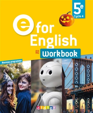 E for English 5e, cycle 4, A2 : workbook : nouveau programme