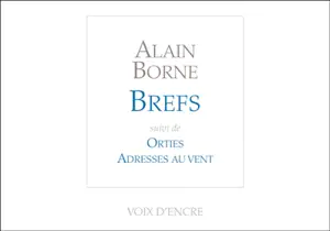 Brefs. Orties. Adresses au vent - Alain Borne