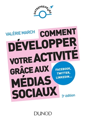 Comment développer votre activité grâce aux médias sociaux : Facebook, Twitter, LinkedIn... - Valérie March