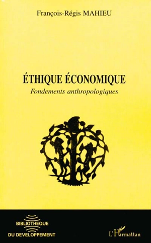 Ethique économique : fondements anthropologiques - François-Régis Mahieu