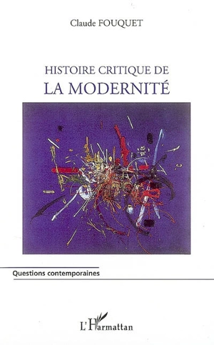 Histoire critique de la modernité - Claude Fouquet