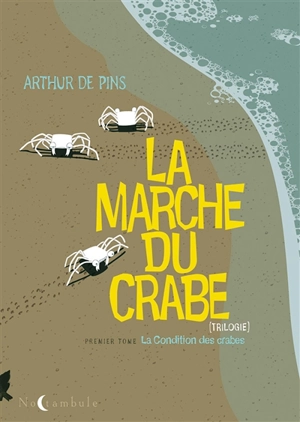 La marche du crabe. Vol. 1. La condition des crabes - Arthur de Pins