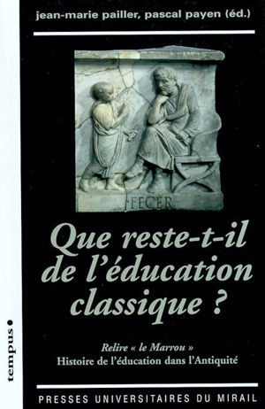 Que reste-t-il de l'éducation classique ? : relire le Marrou : HIstoire de l'éducation dans l'Antiquité