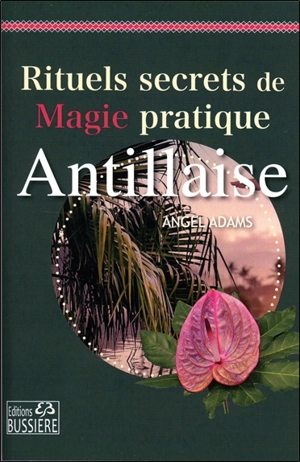 Rituels secrets de magie pratique antillaise - Angel Adams