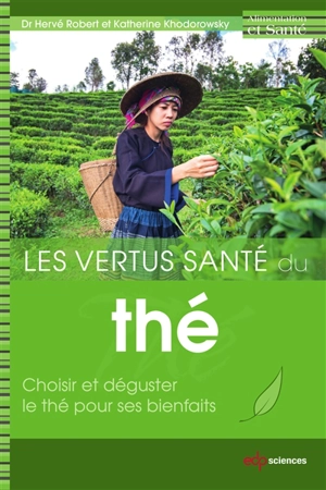 Les vertus santé du thé : choisir et déguster le thé pour ses bienfaits - Hervé Robert