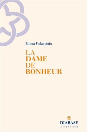 La dame de bonheur : poèmes - Bluma Finkelstein