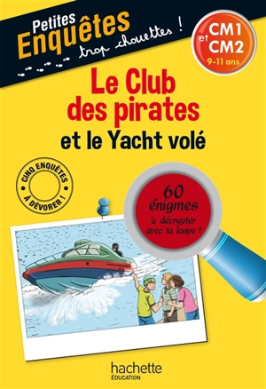 Le club des pirates et le yacht volé : CM1 et CM2, 9-11 ans : 60 énigmes à décrypter avec ta loupe ! - Lydia Hauenschild
