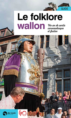 Le folklore wallon : un an de sorties festives et carnavalesques : guide - Jacques Willemart