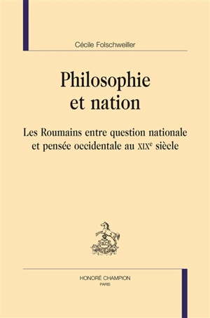 Philosophie et nation : les Roumains entre question nationale et pensée occidentale au XIXe siècle - Cécile Folschweiller