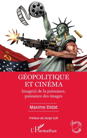 Géopolitique et cinéma : image(s) de la puissance, puissance des images - Maxime Didat