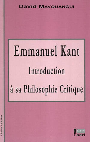 Emmanuel Kant : introduction à sa philosophie critique - David Mavouangui