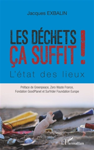 Les déchets ça suffit ! : l'état des lieux - Jacques Exbalin