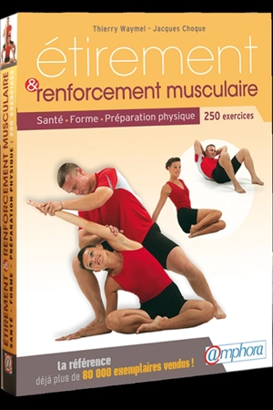 Etirement & renforcement musculaire : santé, forme, préparation physique : 250 exercices d'étirement et de renforcement musculaire, 350 photographies, amélioration de la souplese et développement de la force en douceur - Thierry Waymel