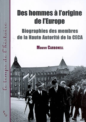 Des hommes à l'origine de l'Europe : biographies des membres de la Haute Autorité de la CECA - Mauve Carbonell