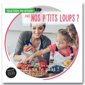 Que faire de simple aujourd'hui avec nos p'tits loups ? : le plaisir de manger, la santé au quotidien : 20 recettes faciles expliquée aux enfants à partir de 6 ans - Annabelle Delaval