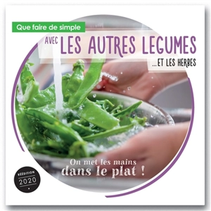 Que faire de simple aujourd'hui avec les autres légumes... : et les herbes : 85 recettes pour 4 personnes, faciles à réaliser, pour retrouver le plaisir des légumes et la santé au quotidien - Annabelle Delaval