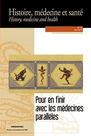 Histoire, médecine et santé = History, medicine and health, n° 14. Pour en finir avec les médecines parallèles : une histoire croisée des médecines alternatives et de la médecine académique : XIXe-XXe siècles