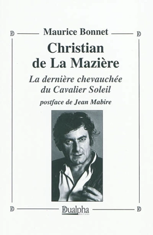 Christian de La Mazière : la dernière chevauchée du cavalier Soleil - Maurice Bonnet