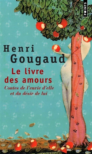 Le livre des amours : contes de l'envie d'elle et du désir de lui - Henri Gougaud
