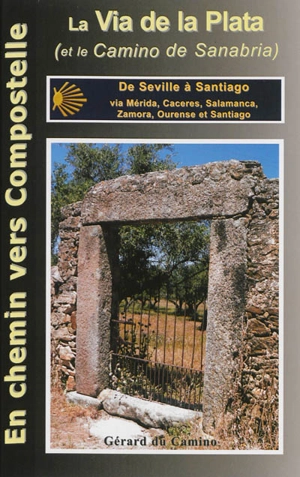 La via de la Plata (et le camino sanabrais) : de Séville à Santiago via Mérida, Caceres, Salamanca, Zamora, et Ourense - Gérard Rousse