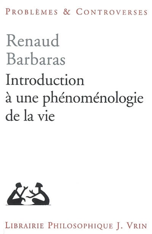 Introduction à une phénoménologie de la vie - Renaud Barbaras