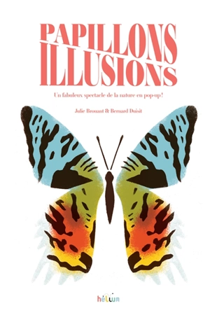 Papillons illusions : un fabuleux spectacle de la nature en pop-up ! - Julie Brouant