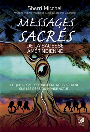 Messages sacrés de la sagesse amérindienne : ce que la sagesse indigène nous apprend sur les défis du monde actuel - Sherri Mitchell