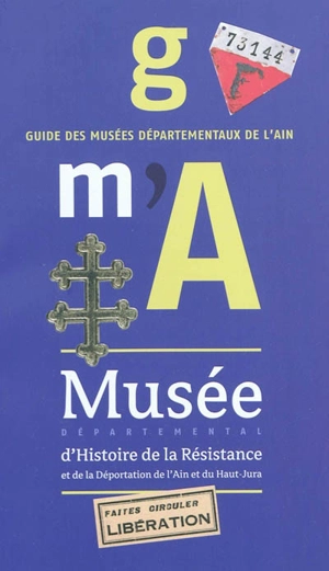 Guide des musées départementaux de l'Ain : Musée départemental d'histoire de la Résistance et de la déportation de l'Ain et du Haut-Jura - Florence Saint Cyr Gherardi