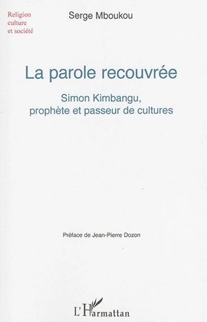 La parole recouvrée : Simon Kimbangu, prophète et passeur de cultures - Serge Mboukou