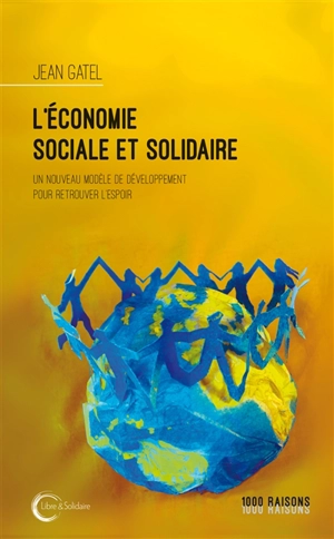 L'économie sociale et solidaire : un nouveau modèle de développement pour retrouver l'espoir - Jean Gatel