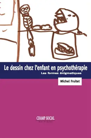 Le dessin chez l'enfant en psychothérapie : les formes énigmatiques - Michel Fruitet