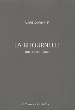 La ritournelle : une anti-théorie - Christophe Fiat