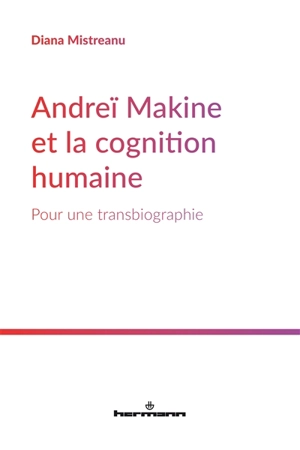 Andreï Makine et la cognition humaine : pour une transbiographie - Diana Mistreanu