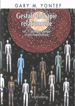 Gestalt-thérapie relationnelle. Vol. 3. Pratique clinique et psychopathologie - Gary M. Yontef