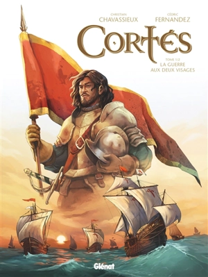 Cortés. Vol. 1. La guerre aux deux visages - Christian Chavassieux