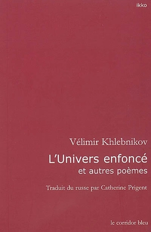 L'univers enfoncé : et autres poèmes - Velimir Khlebnikov