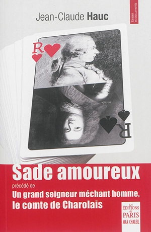 Sade amoureux. Un grand seigneur méchant homme, le comte de Charolais - Jean-Claude Hauc