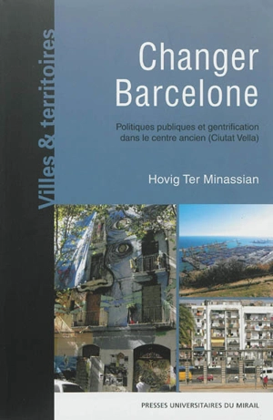 Changer Barcelone : politiques publiques et gentrification dans le centre ancien (Ciutat Vella) - Hovig Ter Minassian