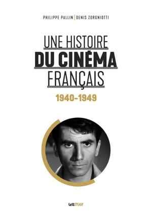 Une histoire du cinéma français. Vol. 2. 1940-1949 - Philippe Pallin